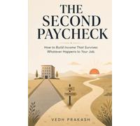 THE SECOND PAYCHECK: How to Build Income That Survives Whatever Happens to Your Job