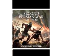 The Second Persian War: 482-479 BC (Ancient Wars: The Dawn of Civilization's Greatest Conflicts)