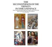 The Second Person of the Trinity in Time and Space: What is Known Historically About Jesus and the Holy Sites of the New Testament