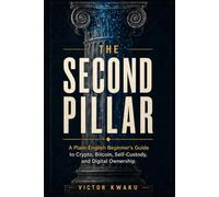 The Second Pillar: A Plain-English Beginner’s Guide to Crypto, Bitcoin, Self-Custody, and Digital Ownership