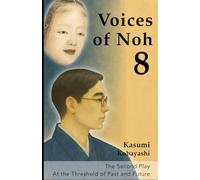 The Second Play - At the Threshold of Past and Future: A Quiet Encounter at the Threshold of Noh (Voices of Noh)