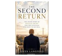 The Second Return: The Inside Story Of Donald Trump And The Officials Who Bent To His Will