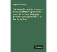 The Second Rhode Island Regiment. A Narrative of Military Operations in which the Regiment was Engaged from the Beginning to the End of the War for the Union