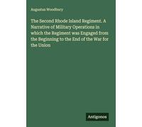 The Second Rhode Island Regiment. A Narrative of Military Operations in which the Regiment was Engaged from the Beginning to the End of the War for the Union