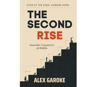 The Second Rise: A Man's Complete Guide to Midlife Transformation