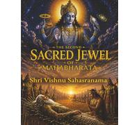 The Second Sacred Jewel of Mahabharata: Shri Vishnu Sahasranama: Complete Guide to Vishnu Sahasranama, Sanatana Dharma, Vedas, Upanishads & Hindu Philosophy