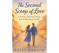 The Second Scoop of Love: A Funny, Heartwarming Travel Romance in Italy
