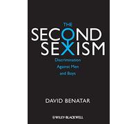The Second Sexism: Discrimination Against Men and Boys: 37 (Blackwell Public Philosophy)
