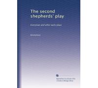 The second shepherds' play: Everyman and other early plays: Volume 1