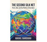 The Second Silk Net: Ports, Rail, and the Politics of Corridors