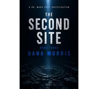 The Second Site: A Dr. Mara Voss Mystery: Book Three (The Dr. Mara Voss Investigations)