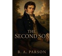 The Second Son:: A Pride and Prejudice Retelling of Duty, Honor, and Love