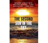 The Second Sun in the Sky: Mankind’s Tryst with Nuclear Weapons - First Nuclear Age - 1945-1991
