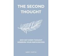 THE SECOND THOUGHT: WHY NOT EVERY THOUGHT DESERVES YOUR PARTICIPATION
