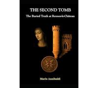 THE SECOND TOMB: The Buried Truth at Rennes-le-Château (Mario Annibaldi in English - Mystery, history and journeys beyond the visible.)