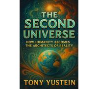 The Second Universe: How Humanity Becomes the Architects of Reality
