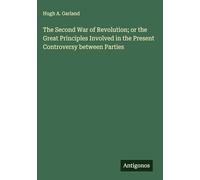 The Second War of Revolution; or the Great Principles Involved in the Present Controversy between Parties