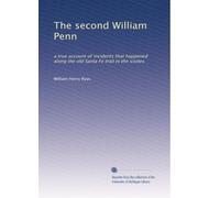 The second William Penn: a true account of incidents that happened along the old Santa Fe trail in the sixties: Volume 1