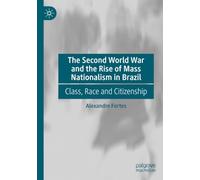 The Second World War and the Rise of Mass Nationalism in Brazil: Class, Race and Citizenship