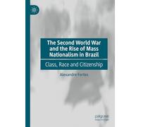 The Second World War and the Rise of Mass Nationalism in Brazil: Class, Race and Citizenship