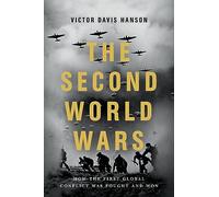 The Second World Wars: How the First Global Conflict Was Fought and Won