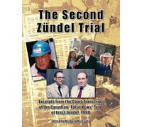 The Second Zündel Trial: Excerpts from the Court Transcript of the Canadian "False News" Trial of Ernst Zündel, 1988