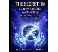 THE SECRET 19: Cancer Questions Worth Asking What I Saw, What I Learned, and What You Should Know