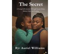 The Secret: A Young Girl’s Journey Through Sexual Abuse, Silence, Faith, and Healing