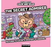 The Secret Admirer: Pictures to Color. a Mystery to Unravel.: 7 (Cute & Cozy Color and Solve, 7)