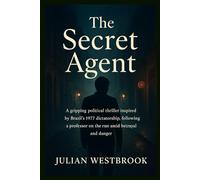The Secret Agent: A gripping political thriller inspired by Brazil’s 1977 dictatorship, following a professor on the run amid betrayal and danger