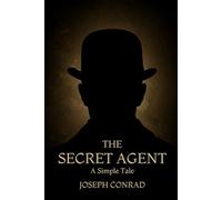 THE SECRET AGENT: A Simple Tale