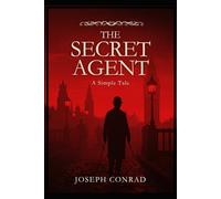 THE SECRET AGENT: A Simple Tale