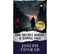 The Secret Agent: A Simple Tale: The Original Classic