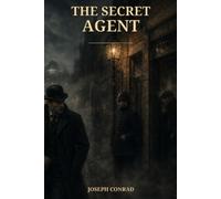 The Secret Agent: Espionage, Anarchy, and Betrayal in the Fog of London