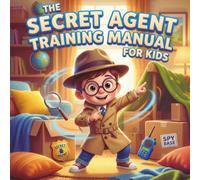 The Secret Agent Training Manual for Kids: Fun Spy Missions to Move, Focus, and Play