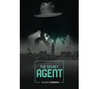 The Secret Agent: Unabridged with Original Text by Joseph Conrad