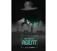 The Secret Agent: Unabridged with Original Text by Joseph Conrad