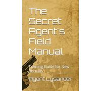 The Secret Agent's Field Manual: Training Guide for New Recruits