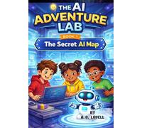 The Secret AI Map: A Kids Adventure into Artificial Intelligence and STEM (AI Adventure Lab Book 1)