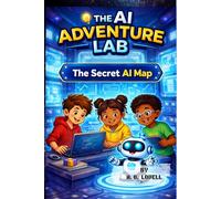The Secret AI Map: A Kids Adventure into Artificial Intelligence and STEM (AI Adventure Lab Book 1) (AI Adventure Lab For Kids)