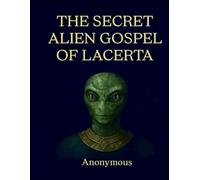 THE SECRET ALIEN GOSPEL OF LACERTA