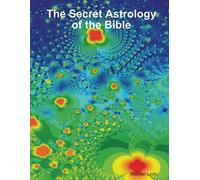 The Secret Astrology of the Bible