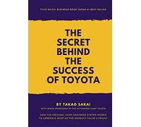 The Secret Behind the Success of Toyota: How the Original Chief Engineer System Works to Generate Most of the Product Value and Profit