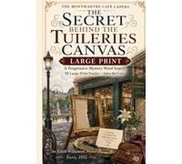 The Secret Behind the Tuileries Canvas: A Large-Print Progressive Cozy Mystery with 50 Word Search Puzzles and Hidden Clues (The Montmartre Café Capers)