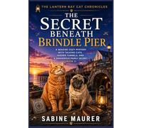 The Secret Beneath Brindle Pier: A Seaside Cozy Mystery with Talking Cats, Hidden Tunnels, and a Dangerous Family Secret (Book 2) (The Lantern Bay Cat Chronicles)