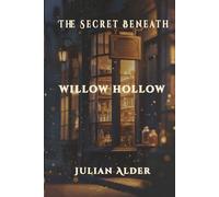 The Secret Beneath Willow Hollow: A Willow Hollow Novel