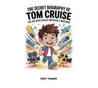 The Secret Biography of Tom Cruise: The Kid Who Chased Impossible Missions