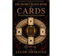 The Secret Black Book of Cards: Tarot and Playing Card Divination for Beginners (Jacob Oniricus Card Divination)