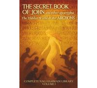The Secret Book of John and other apocrypha: The Hidden World of the Archons: Complete Nag Hammadi Library Volume I