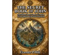 The Secret Book of John: The Hidden Gnostic Gospel of Creation, Divine Sophia and the Path to Salvation